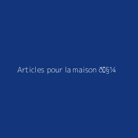 Articles pour la maison 🧼